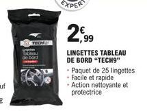 2,99  LINGETTES TABLEAU DE BORD "TECH9" Paquet de 25 lingettes • Facile et rapide • Action nettoyante et protectrice 