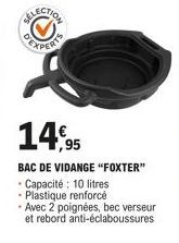 PERTS  14,95  BAC DE VIDANGE "FOXTER"  - Capacité: 10 litres  Plastique renforcé  Avec 2 poignées, bec verseur et rebord anti-éclaboussures 