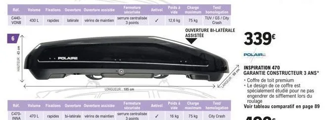 ref. c440-vonb  hauteur: 43 cm  ref.  c470- inna  430 l  volume fixations ouverture ouverture assistée  rapides  polaire  laterale vérins de maintien serrure centralisée  3 points  volume fixations ou