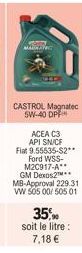 FOT  MAINT  CASTROL Magnatec 5W-40 DPP  ACEA C3 API SN/CF Flat 9.55535-$2** Ford WSS-M2C917-A** GM Dexos2 MB-Approval 229.31 VW 505 00/ 505 01  35% soit le litre : 7,18 € 