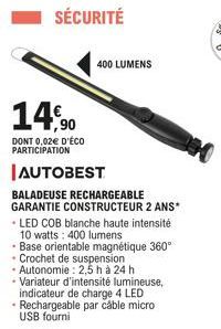 400 LUMENS  14,90  DONT 0,02€ D'ÉCO PARTICIPATION  | AUTOBEST  BALADEUSE RECHARGEABLE GARANTIE CONSTRUCTEUR 2 ANS*  • LED COB blanche haute intensité 10 watts: 400 lumens  Base orientable magnétique 3