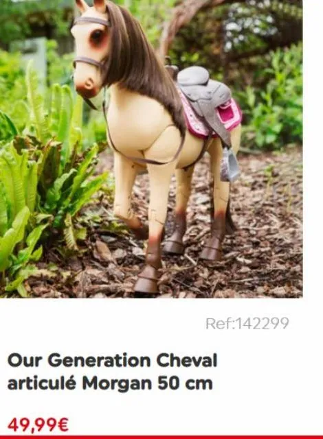 ref:142299  our generation cheval articulé morgan 50 cm  49,99€ 