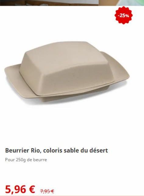 Beurrier Rio, coloris sable du désert  Pour 250g de beurre  5,96 € 7,95€  -25% 