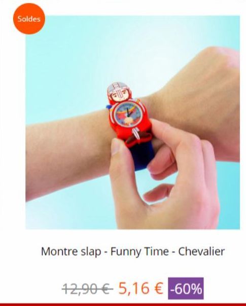 Soldes  Montre slap - Funny Time - Chevalier  12,90 € 5,16 € -60% 