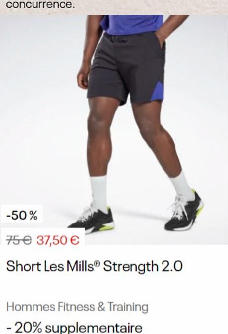 concurrence.  -50%  75€ 37,50 €  Short Les Mills Strength 2.0  Hommes Fitness & Training - 20% supplementaire 