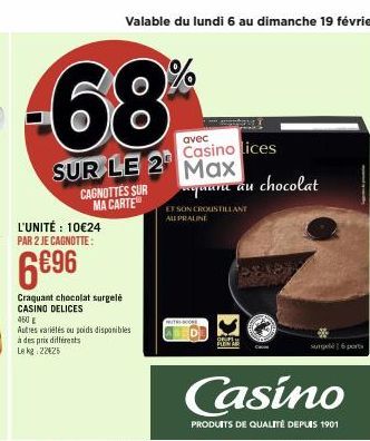 avec  SUR LE 20 Casino lices  CAGNOTTES SUR MA CARTE  L'UNITÉ : 10€24 PAR 2 JE CAGNOTTE:  6€96  Craquant chocolat surgelé CASINO DELICES  460 E  Autres variétés ou poids disponibles  à des prix différ