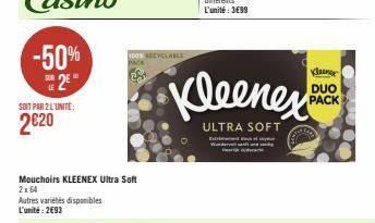 -50% 2*  SOIT PAR 2 L'UNITE:  2€20  Mouchoirs KLEENEX Ultra Soft 2x64 Autres variétés disponibles L'unité: 2€93  100% REEVCLABLE  Wendy சூன்  Kleenex  ULTRA SOFT  Ex  Klamer DUO PACK 