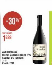 SOIT L'UNITÉ:  1688  -30%"  AOC Bordeaux Merlot-Cabernet rouge HVE SECRET DE TERROIR  75 cl L'unité: 2€69  SECRET TERROR 