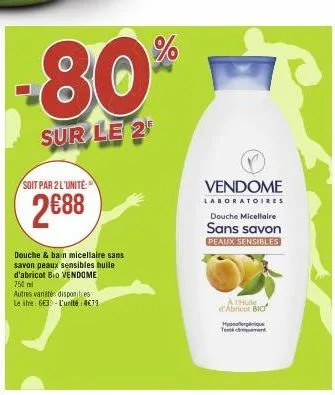 -80%  sur le 2  soit par 2 l'unité  2688  douche & bain micellaire sans savon peaux sensibles huile d'abricot bio vendome  750 m  autres vanités disposities le itre 6e3-l'unité: 4€79.  vendome  labora