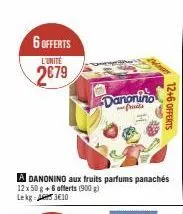 6 offerts  l'unite  2€79  a danonino aux fruits parfums panachés  12x 50 g + 6 offerts (900) lek a3€10  danonino  fruits  12+6 offerts 
