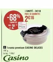 -68% 2616  casnities  sor  casino  2 max  b tarama premium casino delices  180 g  le kg 1767  casino  l'unité: 3€18 par 2 je canotte: 