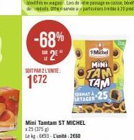 -68% 2⁰  SOIT PAR 2 L'UNITE:  1€72  SMichel  MINI  OTAM  TAM  Mini Tamtam ST MICHEL  x 25 (375 g)  Le kg: 6693 - L'unité: 2€60  FORMAT A  ARTAGER 25 