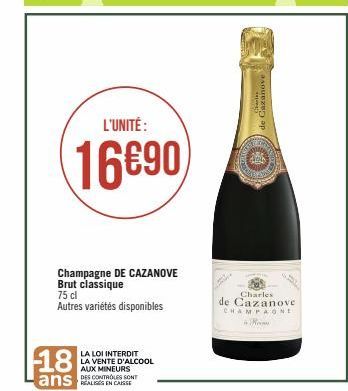 18  L'UNITÉ:  16690  Champagne DE CAZANOVE Brut classique 75 cl Autres variétés disponibles  LA LOI INTERDIT  LA VENTE D'ALCOOL AUX MINEURS  DES CONTROLES SONT  A  Charles  de Cazanove  by  Charles  d