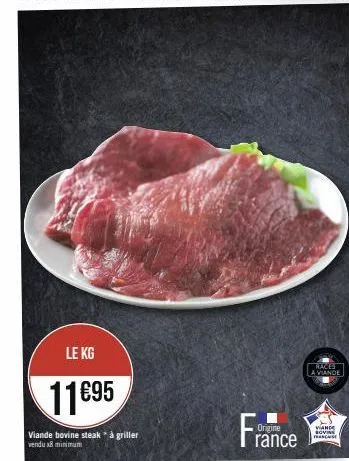 le kg  11€95  viande bovine steak * à griller vendu 8 minimum  france  races  a viande  vande sovine feascase 