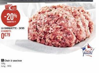 -20%  CARNOTIES  LA BARQUETTE: 3€95 JE CAGNOTTE:  0€79  B Chair à saucisse 500g Le kg 7690  FRANCAIS 