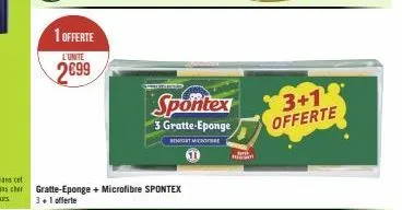 1 offerte  l'unite  2699  gratte-eponge + microfibre spontex 3+1 offerte  spontex  3 gratte-eponge  bert microf  ani  3+1 offerte 