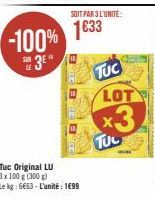 -100%  3⁰  B  SOIT PAR 3 L'UNITÉ:  1€33  Tuc Original LU  3 x 100 g (300 g)  Le kg: 6663-L'unité : 1699  TUC  LOT  x3  TUL 