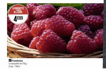 LA BARQUETTE DE 250 4€89  H Framboise La barquette de 250g Le kg 1955 