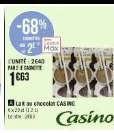 -68%  carnities  cosino  2 max  l'unité: 2€40 par 2 je cagnotte  1€63  a lait au chocolat casino 6x20 d (121)  le titre 2403  casino 