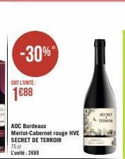 SOIT L'UNITÉ:  1688  -30%"  AOC Bordeaux Merlot-Cabernet rouge HVE SECRET DE TERROIR  75 cl L'unité: 2€69  SECRET TERROR 