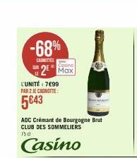 -68%  CAROTTES  SUR  2 Max  L'UNITÉ : 7€99  PAR 2 JE CAGNOTTE:  5643  AOC Crémant de Bourgogne Brut CLUB DES SOMMELIERS 750  Casino  