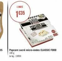 l'unité  1035  popcorn sucré micro-ondes classic food 100 g  le kg 1350 