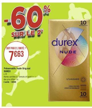 -60%  SUR LE 2  SOIT PAR 2 L'UNITÉ  7€63  Préservatifs Nude Original DUREX  x 10  Autres varietes o formats disponibles. des prix différents  L'unité 10€89  durex  NUDE  10  PICKED  STANDARD  CONCEP  
