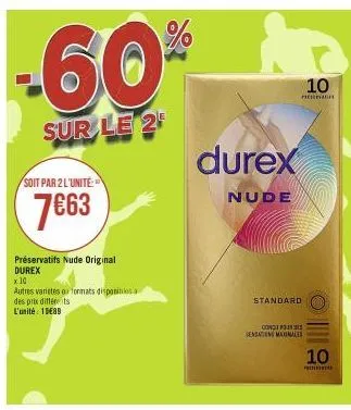 -60%  sur le 2  soit par 2 l'unité  7€63  préservatifs nude original durex  x 10  autres varietes o formats disponibles. des prix différents  l'unité 10€89  durex  nude  10  picked  standard  concep  