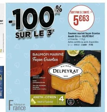 -100  sur le 3  fabriqué en  rance  saumon mariné façon gravlax  garanti  jamais congele sams  conservateurs issu de saumon hours samsogn (  aneth-citron 4  manches  %  soit par 3 l'unité:  5€63  mais