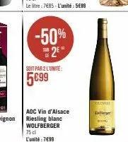 -50%  2⁰  soit par 2 l'unité:  5099  aoc vin d'alsace riesling blanc wolfberger 75 cl l'unité : 7€99  b  me 