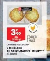 399  300g 1,30 €  la cuisine des saveurs  2 moelleux  au saint-marcellin igp*** rm 5002749  elabore en france 
