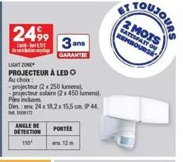 2499  l'-112€ de contation recyclage  light zone  projecteur à led o  au choix:  -projecteur (2 x 250 lumens), -projecteur solaire (2 x 450 lumens).  piles incluses. dim.: env. 24 x 18,2 x 15,5 cm. ip