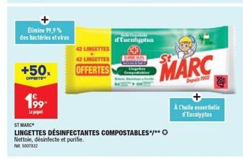 Élimine 99,9% des bactéries et virus  +50,  OFFERTS  199  Le  42 LINGETTES  42 LINGETTES  OFFERTES  ST MARC  LINGETTES DÉSINFECTANTES COMPOSTABLES*/** Nettoie, désinfecte et purifie.  Ret 5007832  d'E