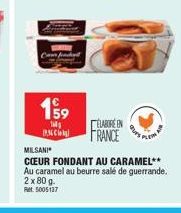 199  14 183  ELABORE ON FRANCE  MILSANI  CŒUR FONDANT AU CARAMEL** Au caramel au beurre salé de guerrande. 2 x 80 g. Ret 5005137 
