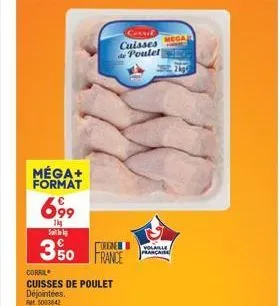 méga+ format  699  1kg  s  €  350 france  coral cuisses de poulet  déjointées. fat 5003842  cerril cuisses de poulet  volaille française  mega  
