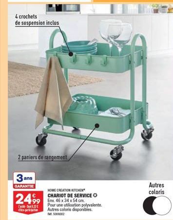 3 ans  GARANTIE  4 crochets  de suspension inclus  2499  L'-D12C d'artic  2 paniers de rangement  HOME CREATION KITCHEN CHARIOT DE SERVICE O  Env. 46 x 34 x 54 cm.  Pour une utilisation polyvalente. A