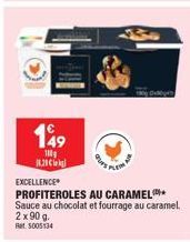 149  100g  18.20  EXCELLENCE  PROFITEROLES AU CARAMEL  Sauce au chocolat et fourrage au caramel. 2 x 90 g. Rat 5005134 