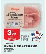 Mhengey  à l'ancienne blanc  399  360 (15,79 €  LE MARSIGNY  JAMBON BLANC À L'ANCIENNE 4 tranches. Rr. 5001051  ABOREEN  FRANCE  LAERS 