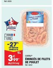 VOLAILLE FRANCAISE  ORGNE FRANCE -27*  DE REMISE DEDIATE  iminta d  399 ÉMINCÉS DE FILETS  DE POULET Fet: 6652 