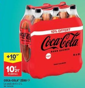 +10**  OFFERT  1021  1218,35 €)  COCA-COLA ZERO O Le pack de 6x2 L MANOLE  ca  10% OFFERT  Coca-Cola  SANS SUCRES  SANE CALORIES  6x21 