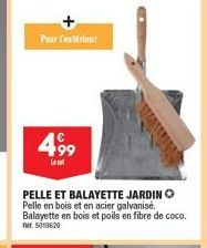 Pour l'extérieur  499  PELLE ET BALAYETTE JARDIN Pelle en bois et en acier galvanisé. Balayette en bois et poils en fibre de coco.  Rr. 5010620 