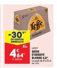 -30***  de remise immediate  21  385  €  64"  64  leffe  blonde  leffe  bière d'abbaye blonde 6,6° le pack de 8 x 25 cl ret. 5076 