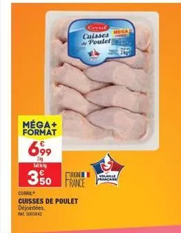 méga+ format  699  1kg  s  €  350 france  coral cuisses de poulet  déjointées. fat 5003842  cerril cuisses de poulet  volaille française  mega  