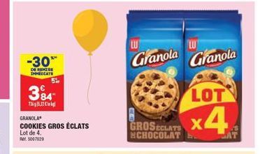 -30™  DE REMISE IMMEDIATE  384- 735.22 Cl  GRANOLA  COOKIES GROS ÉCLATS Lot de 4. RM 5007029  LU  Granola  GROSECLATS CHOCOLAT  LU  Granola  LOT  x4  AT 