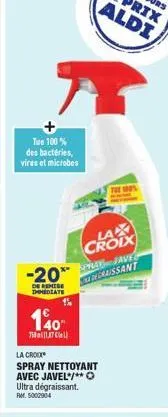 tue 100% des bactéries, vires et microbes  -20**  de remise immediate  140  75817)  la croix  spray nettoyant avec javel*/** o ultra dégraissant. ref. 5002904  la croix  the 100%  spray jave  graissan