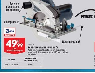 Système d'aspiration des copeaux  Guidage laser  3 ans  GARANTIE  4999  Canital DSC-participation  VITESSE  Max. 5000 tr/min  Butée parallèle  FERREX SCIE CIRCULAIRE 1500 WO Avec fonction softstart po