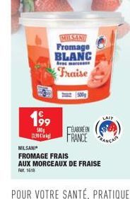 199  500  MILSAN Fromage BLANC  Avec marcas  Fraise  MILSANI  FROMAGE FRAIS  ELABORE IN FRANCE AN  LAIT  AUX MORCEAUX DE FRAISE  Ret 1618 