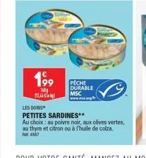 16  112,44 €  199 peche  durable  msc  www.m  les doris  petites sardines**  au choix: au poivre noir, aux olives vertes, au thym et citron ou à l'huile de colza. rat 4887 