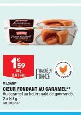 199  14 183  ELABORE ON FRANCE  MILSANI  CŒUR FONDANT AU CARAMEL** Au caramel au beurre salé de guerrande. 2 x 80 g. Ret 5005137 