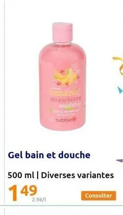 2.98/1  strawberry smonthie  gel bain et douche  500 ml | diverses variantes  bubble  consulter 